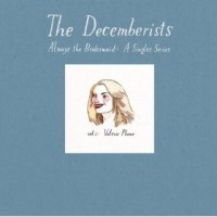 The Decemberists - Always the Bridesmaid: A Singles Series [7 inches]