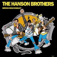 The Hanson Brothers - Gross Misconduct (Cover Artwork)
