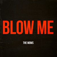 The Moms - Blow Me [EP]