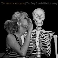 The Motorcycle Industry - The Only Friends Worth Having [7 inch] (Cover Artwork)