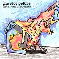 The Riot Before - Fists...Out of Sockets