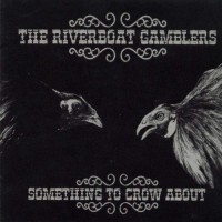 The Riverboat Gamblers - Something to Crow About