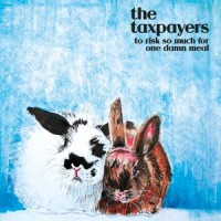 The Taxpayers - To Risk So Much for One Damn Meal