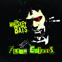 The Whiskey Bats - Flesh Eaters (Cover Artwork)