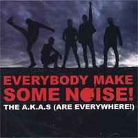 The A.K.A.s - Everybody Make Some Noise!