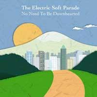 The Electric Soft Parade - No Need to Be Downhearted (Cover Artwork)