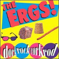 The Ergs! - Dorkrockcorkrod