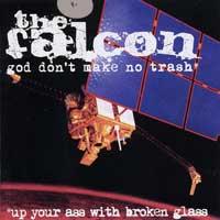 The Falcon - God Don't Make No Trash Or Up Your Ass With Broken Glass
