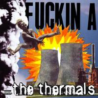 The Thermals - Fuckin A