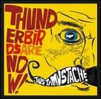 Thunderbirds Are Now! - Justamustache (Cover Artwork)