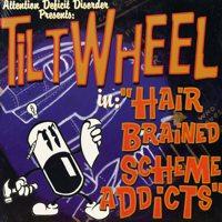Tiltwheel - Hair Brained Scheme Addicts