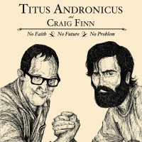Titus Andronicus / Craig Finn - No Faith / No Future / No Problem (Cover Artwork)