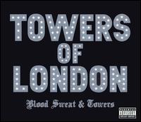 Towers of London - Blood Sweat & Towers