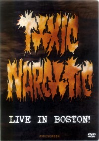 Toxic Narcotic - Live in Boston! DVD (Cover Artwork)