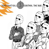 Toys That Kill - Control The Sun