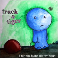 Track a Tiger - I Felt the Bullet Hit My Heart (Cover Artwork)