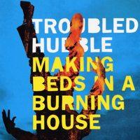 Troubled Hubble - Making Beds In A Burning House