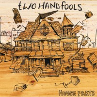 Two Hand Fools - House Parts