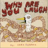 Ultra Dolphins - Why Are You Laugh
