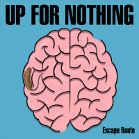 Up For Nothing - Escape Route