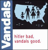 The Vandals - Hitler Bad, Vandals Good.