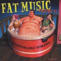 Various - Fat Music Volume VI: Uncontrollable Fatulence (Cover Artwork)