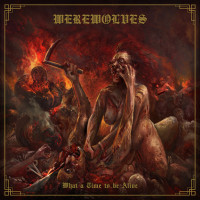 Werewolves - What a Time to be Alive (Cover Artwork)