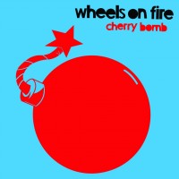 Wheels on Fire - Cherry Bomb [7-inch] (Cover Artwork)