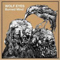 Wolf Eyes - Burned Mind