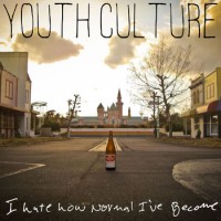 Youth Culture - I Hate How Normal I've Become