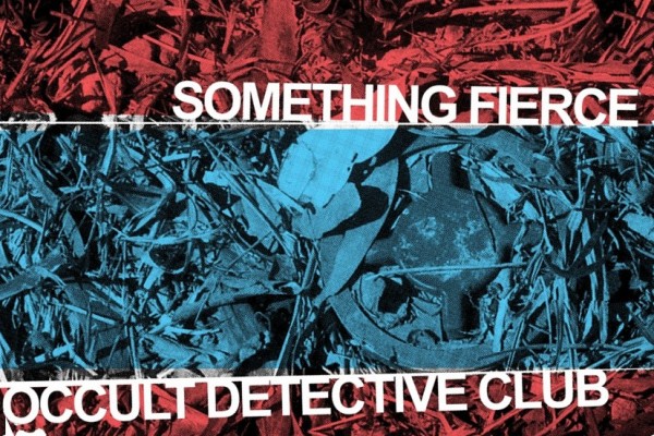 Something Fierce / Occult Detective Club