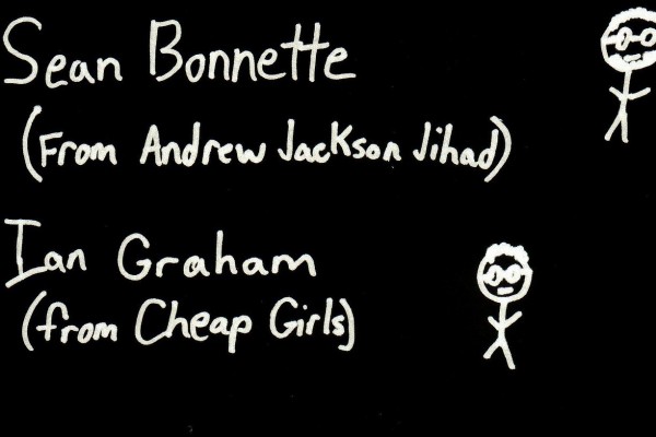 Sean Bonnette (Andrew Jackson Jihad) / Ian Graham (Cheap Girls)