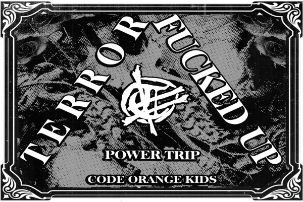 Terror / F*cked Up / Power Trip / Code Orange Kids
