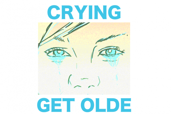 Crying: 'Get Olde'