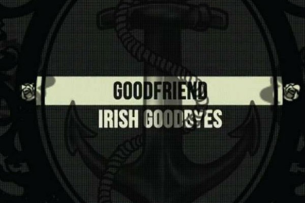 Good Friend: "Irish Goodbyes"