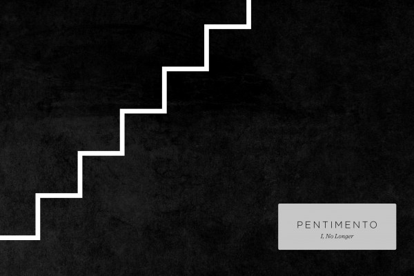Pentimento: 'I, No Longer'