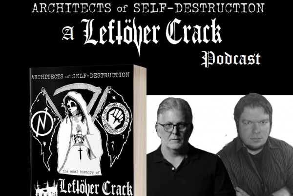 Architects of Self-Destruction: The Oral History of Leftover Crack is out TODAY!