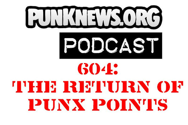 Listen to Punknews Podcast #604 - PUNX POINTS!
