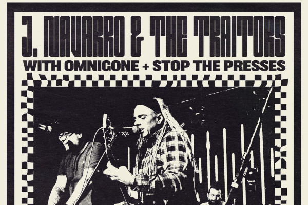 J. Navarro and The Traitors / Omnigone / Stop The Presses (US & MX)