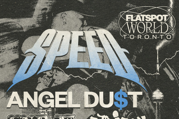 SPEED, Angel Du$t, End It, more to play Flatspot World Toronto
